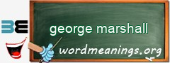 WordMeaning blackboard for george marshall